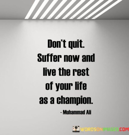 Dont-Quit-Suffer-Now-And-Live-The-Rest-Quotes.jpeg