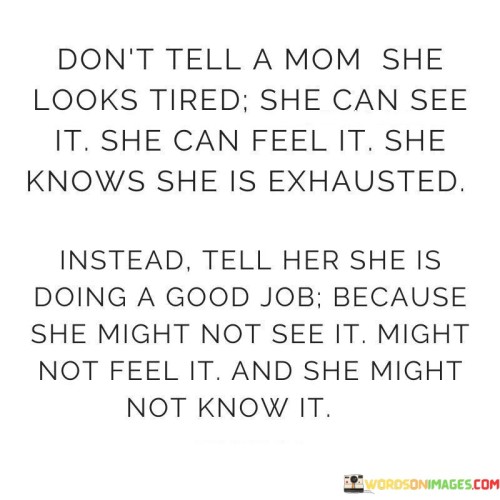 Don't Tell A Mom She Looks Tired She Can See It She Can Feel It She Quotes