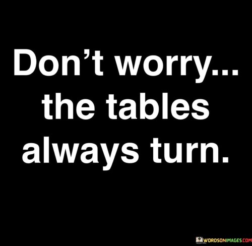 Dont-Worry-The-Tables-Always-Turn-Quotes.jpeg