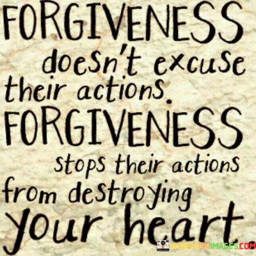 Forgiveness Doesn't Excuse Their Actions Forgiveness Quotes