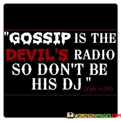 Gossip-Is-The-Devils-Radio-So-Dont-Be-Quotes.jpeg