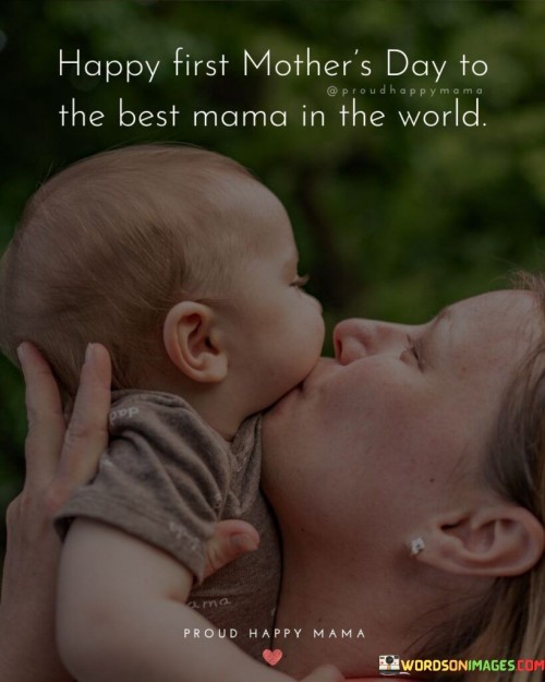 Happy-First-Mothers-Day-To-The-Best-Mama-In-The-World-Quotes.jpeg