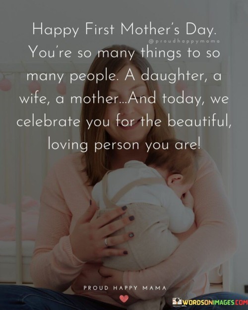 Happy-First-Mothers-Day-Youre-So-Many-Things-To-So-Many-People-A-Daughter-Quotes.jpeg