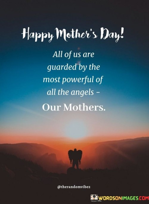 Happy-Mothers-Day-All-Of-Us-Are-Guarded-By-The-Most-Powerful-Of-All-The-Angels-Quotes.jpeg