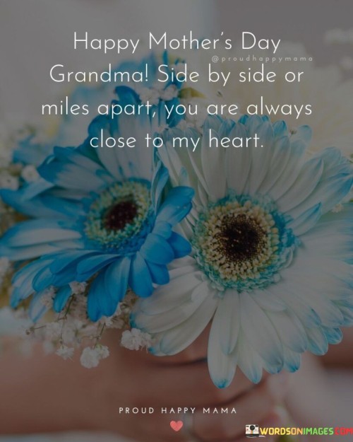 Happy Mother's Day Grandma Side By Side Or Miles Apart You Are Always Quotes