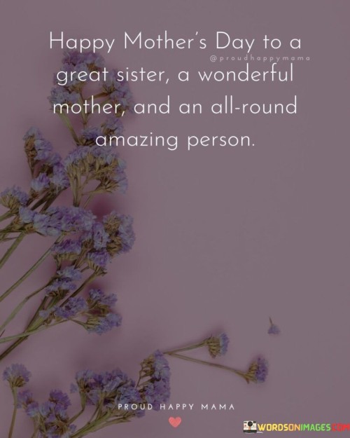 Happy Mother's Day To A Great Sister A Wonderful Mother And An All Round Amazing Quotes