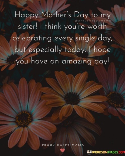 Happy-Mothers-Day-To-My-Sister-I-Think-Youre-Worth-Celebrating-Every-Quotes.jpeg