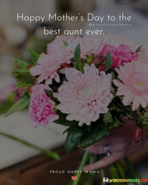 Happy Mother's Day To The Best Aunt Ever Quotes