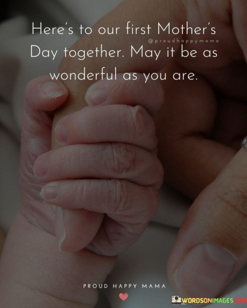 Here's To Our First Mother's Day Together May It Be As Wonderful Quotes