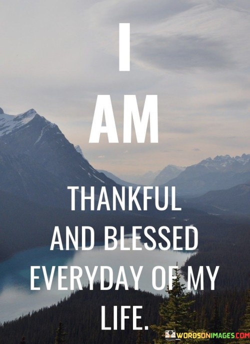 I-Am-Thankful-And-Blessed-Everyday-Of-My-Life-Quotes.jpeg