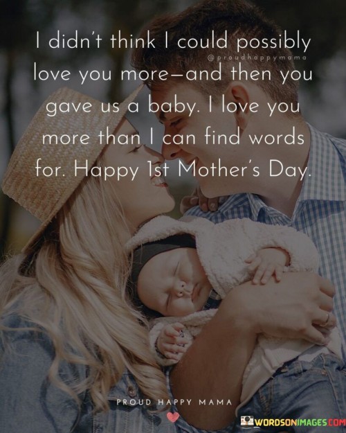 I Ddin't Think I Could Possibly Love You More And Then You Gave Us A Baby I Love You Quotes