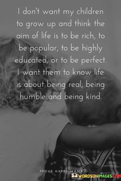 I Don't Want My Children To Grow Up And Think The Aim Of Life Quotes