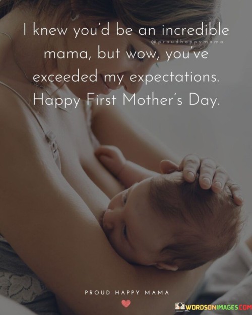 I Knew You'd Be An Incredible Mama But Wow You've Exceeded My Expectations Quotes