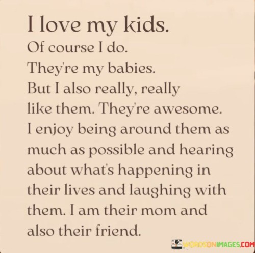 I Love My Kids Of Course I Do They're My Babies But I Also Really Really Like Them Quotes