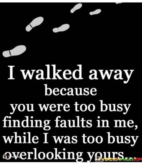I-Walked-Away-Because-You-Were-Too-Busy-Finding-Quotes.jpeg