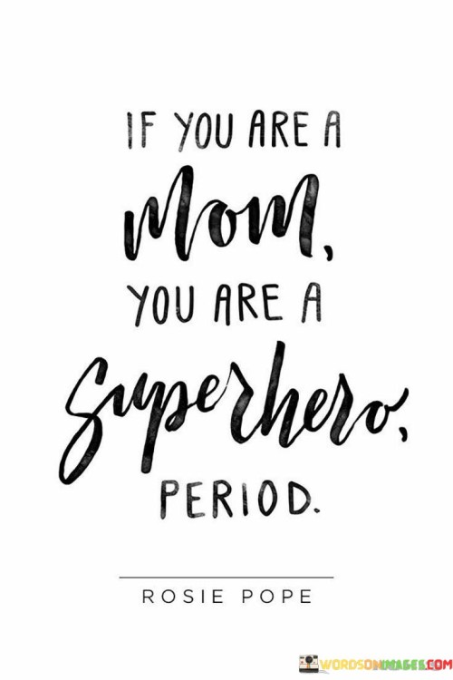 If You Are A Mom You Are A Super Hero Period Quotes