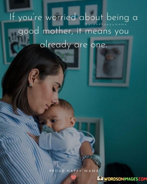 If You're Worried About Being A Good Mother It Means You Already Quotes