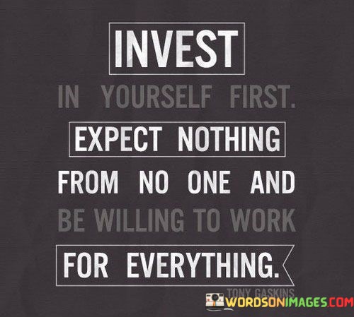 Invest-In-Yourself-First-Expect-Nothing-From-No-One-Quotes.jpeg