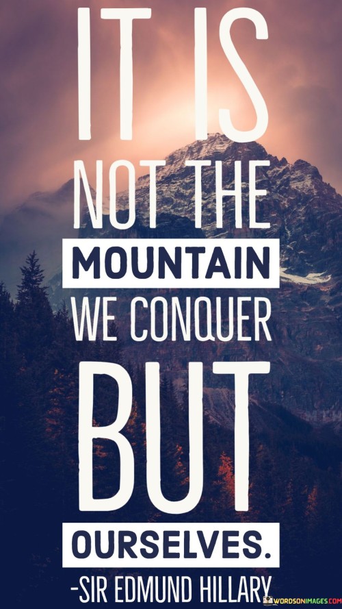 The quote emphasizes that the true conquest lies within oneself, rather than in external challenges like mountains. It suggests that personal growth and self-mastery are the ultimate achievements. In the first paragraph, the quote introduces the concept of self-conquest.

The second paragraph delves deeper into the quote's meaning. It implies that overcoming internal limitations, fears, and doubts is a more significant accomplishment than conquering physical obstacles. The quote suggests that the journey of self-discovery and self-improvement is the most transformative.