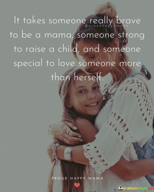 It-Takes-Someone-Really-Brave-To-Be-A-Mama-Someone-Strong-To-Raise-A-Child-And-Someone-Quotes.jpeg