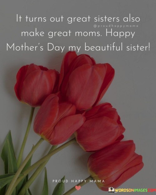 It Turns Out Great Sisters Also Make Great Moms Happy Mother's Day My Quotes