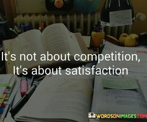 Its-Not-About-Competition-Its-About-Satisfaction-Quotes.jpeg