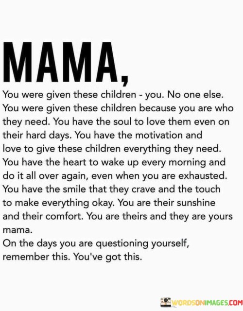 Mama You Were Given These Children You No One Else You Were Given These Children Because Quotes