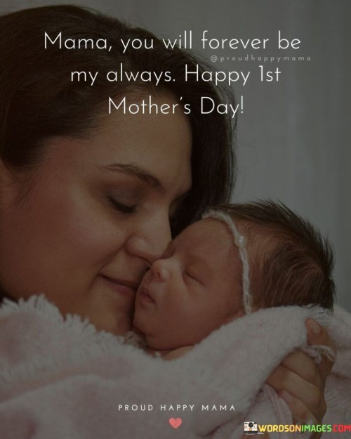 Mama You Will Forever Be My Always Happy Ist Mother's Day Quotes