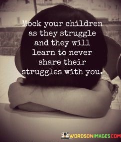 Mock-Children-As-They-Struggle-And-They-Will-Learn-To-Never-Share-Their-Struggles-Quotes.jpeg