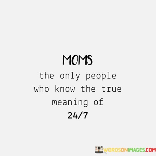 Moms The Only People Who Knows The True Meaning 24 Quotes