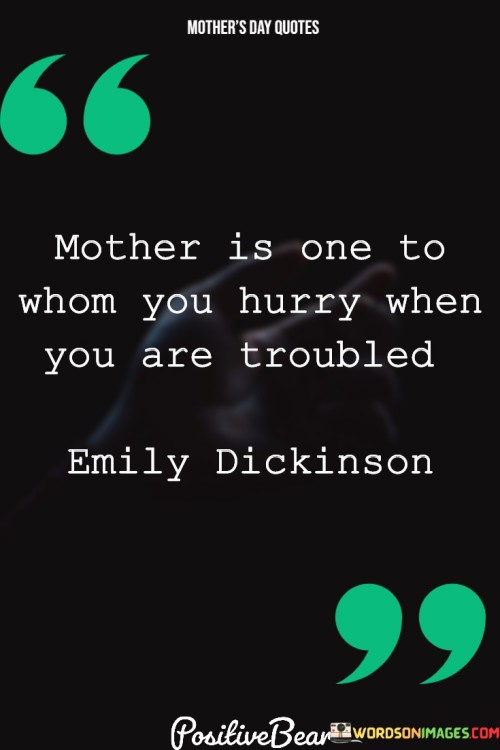 Mother Is One To Whom You Hurry When You Are Troubled Quotes