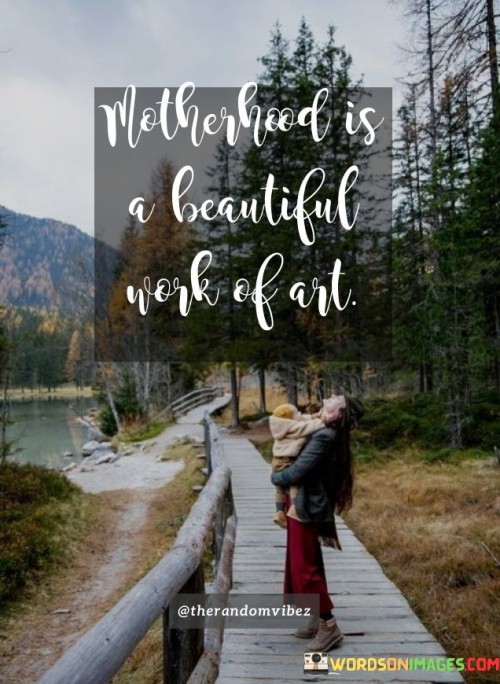 Motherhood-Is-A-Beautiful-Work-Of-Art-Quotes.jpeg