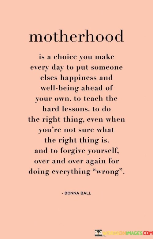 Motherhood-Is-A-Choice-You-Make-Every-Day-To-Put-Someone-Elses-Happiness-And-Well-Being-Ahead-Quotes.jpeg