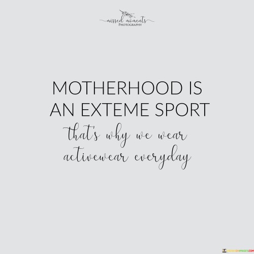 Motherhood-Is-An-Exteme-Sport-Thats-Why-We-Wear-Active-Wear-Quotes.jpeg