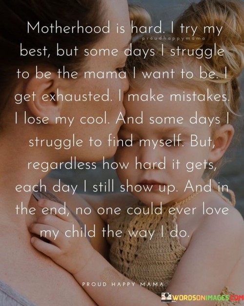 Motherhood Is Hard I Try My Best But Some Days I Struggle To Be The Mama Quotes