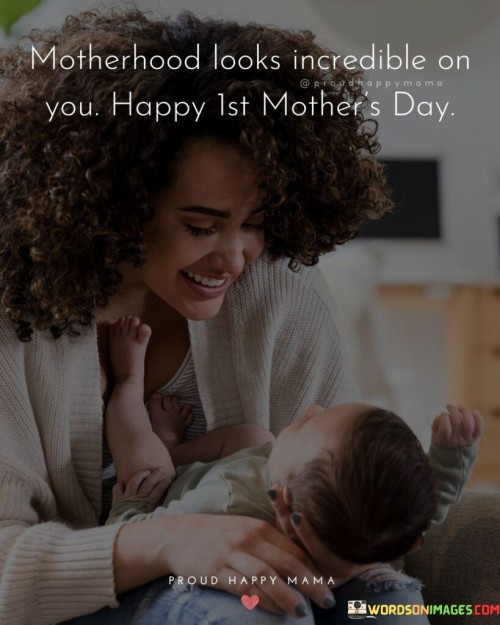 Motherhood-Looks-Incredible-On-You-Happy-Ist-Mothers-Day-Quotes.jpeg