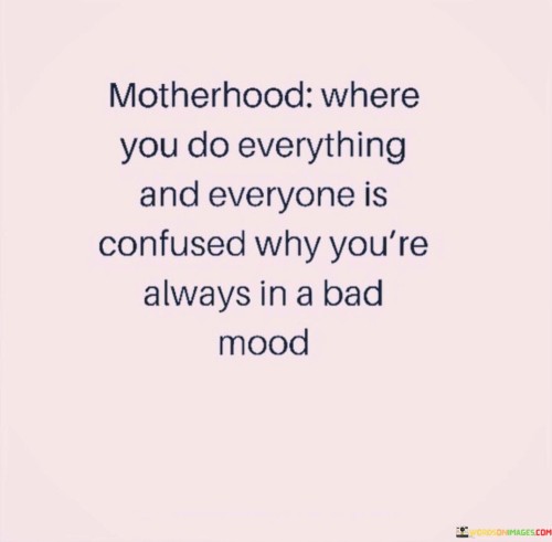 Motherhood Where You Do Everything And Everyone Is Confused Why Quotes