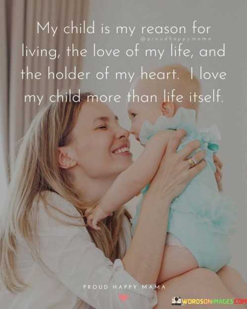 My Child Is My Reason For Living The Love Of My Life And Quotes