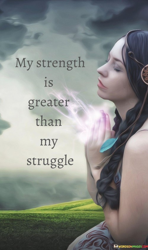 My-Strength-Is-Greater-Than-My-Struggle-Quotes.jpeg