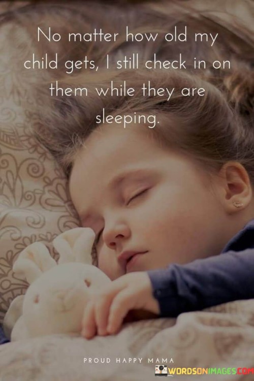 No-Matter-How-Old-My-Child-Get-I-Still-Check-In-On-Them-While-They-Are-Sleeping-Quotes.jpeg