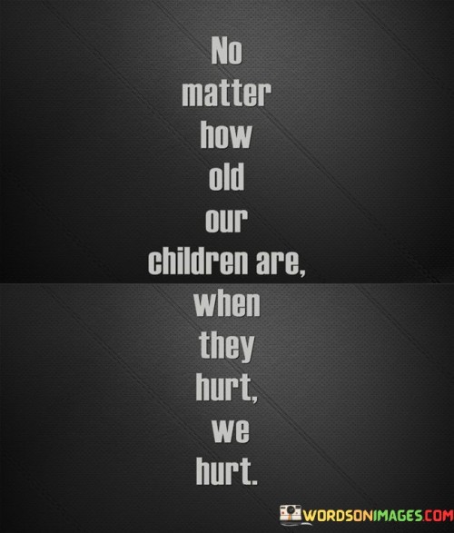 No-Matter-How-Old-Our-Children-Are-When-They-Hurt-We-Hurt-Quotes