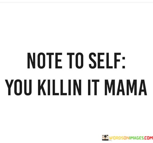 Note To Self You Killin It Mama Quotes