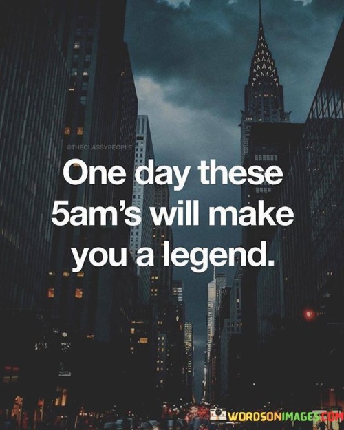 One Day These 5 Am's Will Make You A Legend Quotes