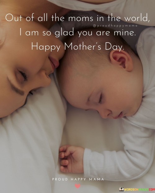 Out Of All The Moms In The World I Am So Glad You Are Mine Quotes