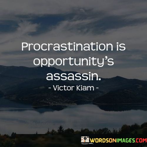 Procrastination-Is-Opportunitys-Assassin-Quotes.jpeg