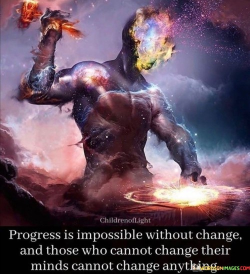 The quote underscores the connection between progress and the necessity of change. It implies that embracing change, particularly in one's mindset, is essential for growth and advancement. In the first paragraph, the quote introduces the concept of the interplay between progress and change.

The second paragraph delves deeper into the quote's meaning. It suggests that stagnant thinking or resistance to change can hinder personal and collective progress. The quote implies that an adaptable and open mindset is pivotal for fostering innovation and improvement.

In the third paragraph, the quote encapsulates its core message. It serves as a motivational reminder of the transformative power of change and the significance of embracing new perspectives. By cultivating a willingness to evolve and modify one's beliefs, individuals can pave the way for positive developments in their lives and in society. The quote encourages a perspective that values the role of change in driving progress and personal growth.