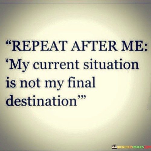 Repeat After Me My Current Situation Is Not My Quotes