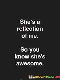 Shes-Reflection-Of-Me-So-You-Know-Shes-Awesome-Quotes.jpeg