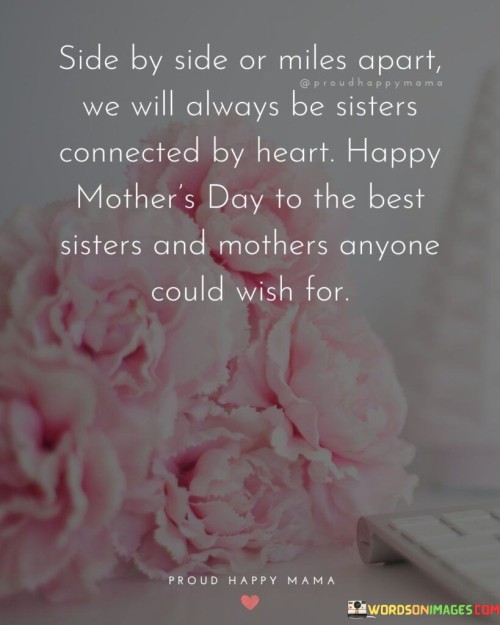 Side By Side Or Miles Apart We Will Always Be Sisters Connected By Heart Quotes