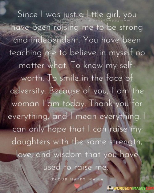 Since I Was Just A Little Girl You Have Been Raising Me To Be Strong Quotes